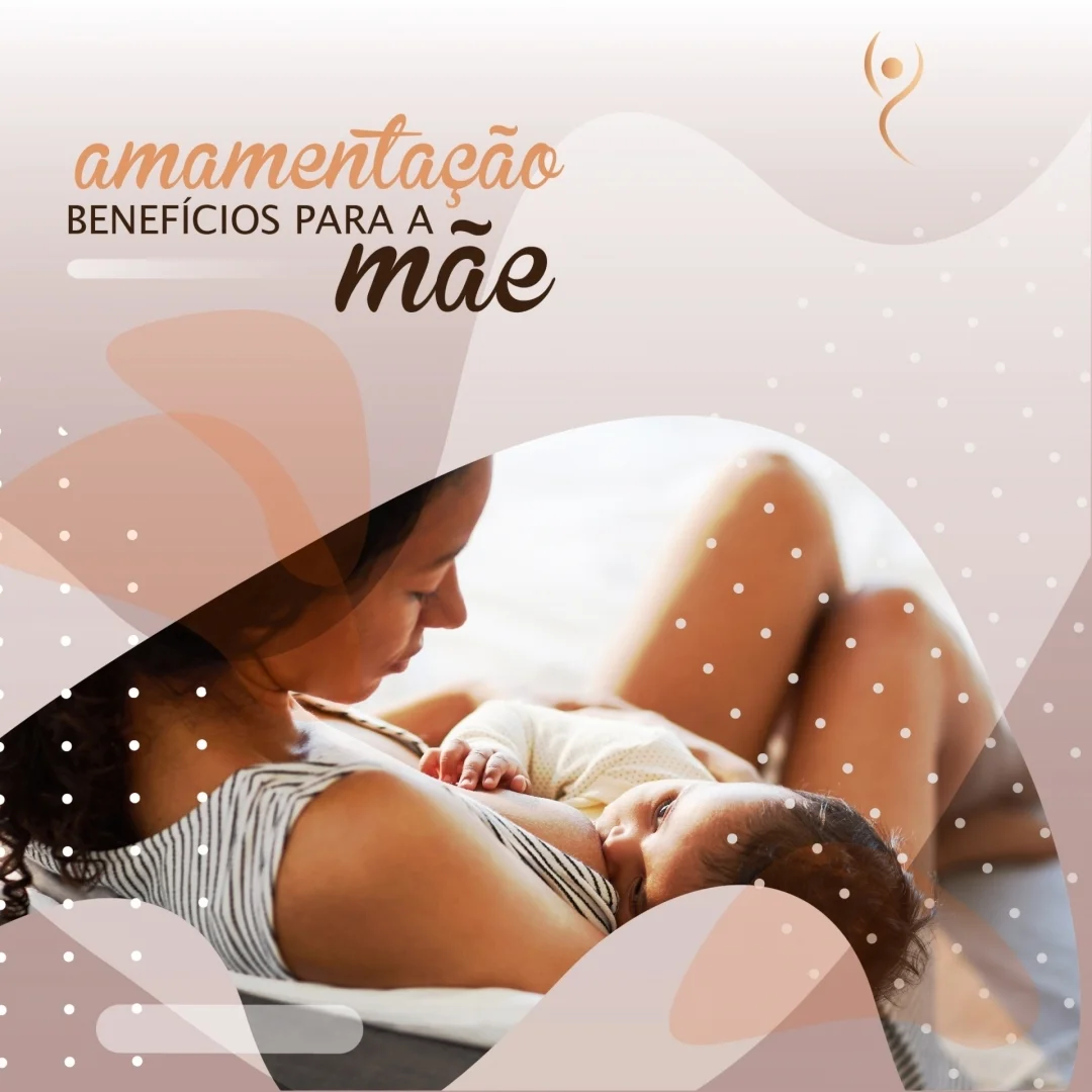 No momento, você está visualizando Amamentação: Benefícios Para a Mãe