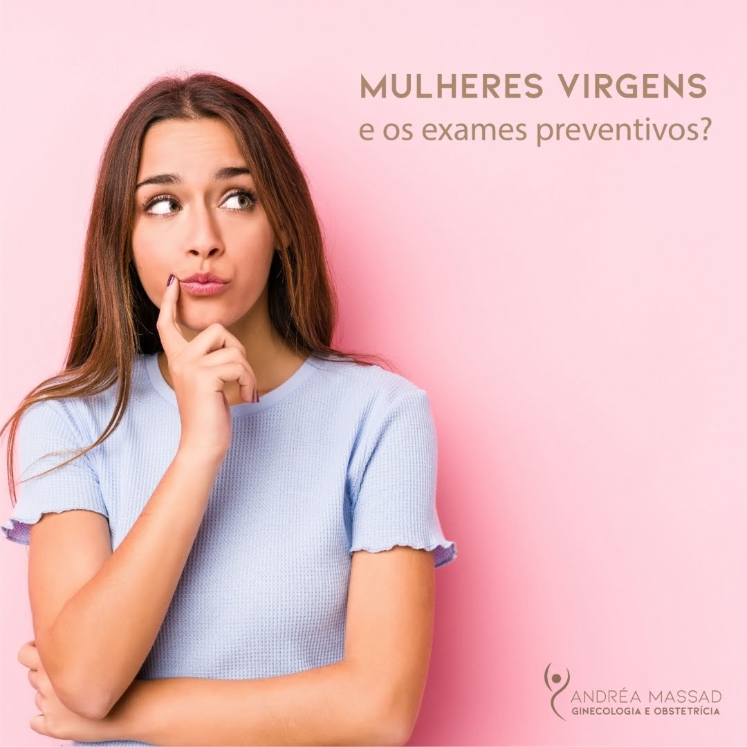 Mulheres Virgens, e os Exames Preventivos? – Andrea Massad