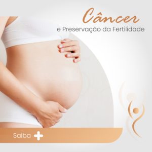 Leia mais sobre o artigo Câncer e preservação da fertilidade