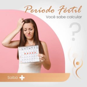 Leia mais sobre o artigo Período fértil: você sabe calcular?