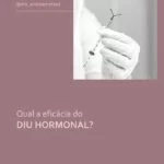 Qual a eficácia do DIU hormonal?